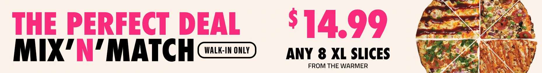 THE PERFECT DEAL mix and match offer at CRUST N CRUNCH with any 8 XL pizza slices from the warmer